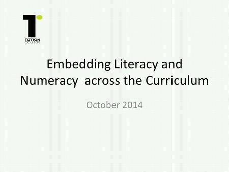 Embedding Literacy and Numeracy across the Curriculum October 2014.