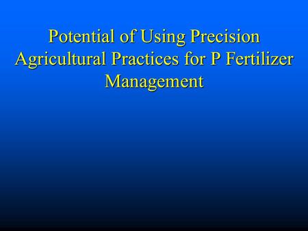 Potential of Using Precision Agricultural Practices for P Fertilizer Management.