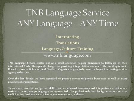 Interpreting Translations Language/Culture Training www.tnblanguage.com TNB Language Service started out as a small operation helping companies to follow-up.