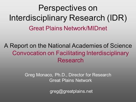 Perspectives on Interdisciplinary Research (IDR) Great Plains Network/MIDnet A Report on the National Academies of Science Convocation on Facilitating.