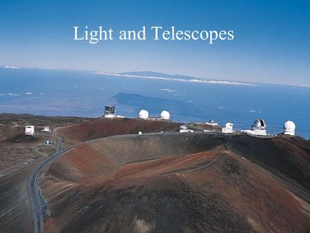 Light and Telescopes What do you think? What is the main purpose of a telescope? Why do stars twinkle?