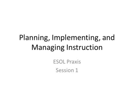 Planning, Implementing, and Managing Instruction