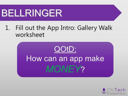1.Fill out the App Intro: Gallery Walk worksheet QOtD: How can an app make MONEY ?