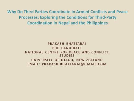 PRAKASH BHATTARAI PHD CANDIDATE NATIONAL CENTRE FOR PEACE AND CONFLICT STUDIES UNIVERSITY OF OTAGO, NEW ZEALAND   Why.