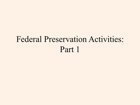 Federal Preservation Activities: Part 1. What did With Heritage So Rich (1965) and the National Historic Preservation Act of 1966 provide to administer.