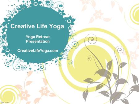 Creative Life Yoga Yoga Retreat Presentation CreativeLifeYoga.com.