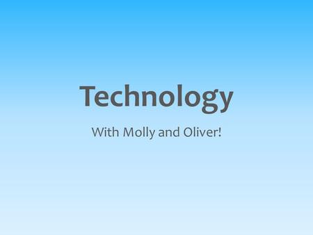 Technology With Molly and Oliver!. Who Are Our Volunteers?