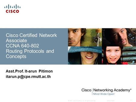 © 2007 Cisco Systems, Inc. All rights reserved.Cisco Public 1 Cisco Certified Network Associate CCNA 640-802 Routing Protocols and Concepts Asst.Prof.