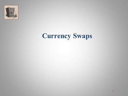 Currency Swaps 1. Currency Swap: Definition  A currency swap is an exchange of a liability in one currency for a liability in another currency.  Nature: