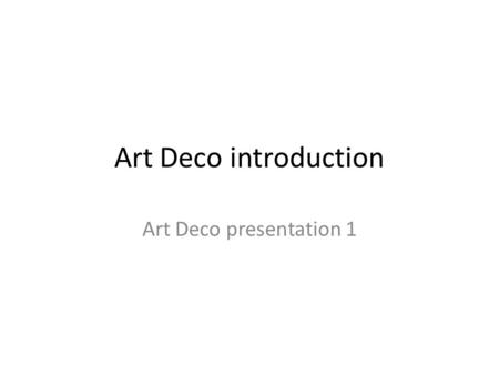 Art Deco introduction Art Deco presentation 1. Art Deco.