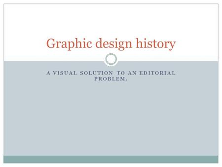 A VISUAL SOLUTION TO AN EDITORIAL PROBLEM. Graphic design history.