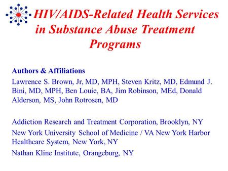 HIV/AIDS-Related Health Services in Substance Abuse Treatment Programs Authors & Affiliations Lawrence S. Brown, Jr, MD, MPH, Steven Kritz, MD, Edmund.