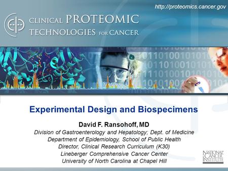Experimental Design and Biospecimens David F. Ransohoff, MD Division of Gastroenterology and Hepatology; Dept. of Medicine.