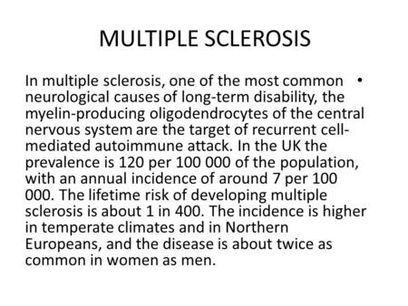 MULTIPLE SCLEROSIS In multiple sclerosis, one of the most common neurological causes of long-term disability, the myelin-producing oligodendrocytes of.