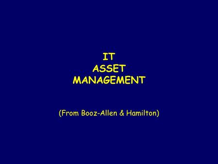 IT ASSET MANAGEMENT (From Booz-Allen & Hamilton).