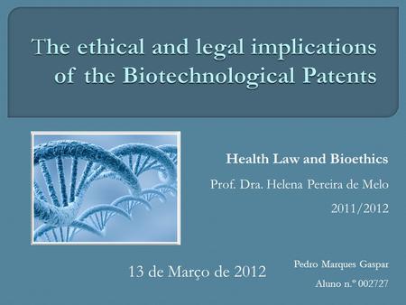 Health Law and Bioethics Prof. Dra. Helena Pereira de Melo 2011/2012 13 de Março de 2012 Pedro Marques Gaspar Aluno n.º 002727.