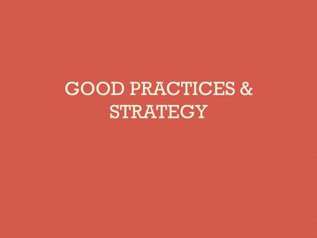 GOOD PRACTICES & STRATEGY. Functional Analysis & Approach Start from outcome onwards Simplicity Validity.