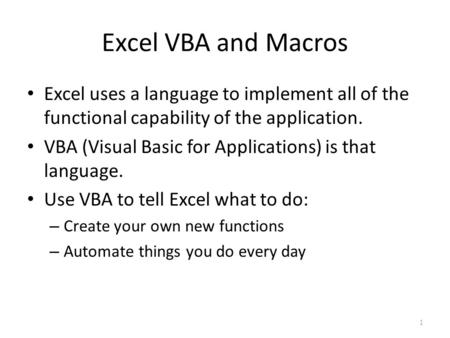 Excel VBA and Macros Excel uses a language to implement all of the functional capability of the application. VBA (Visual Basic for Applications) is that.