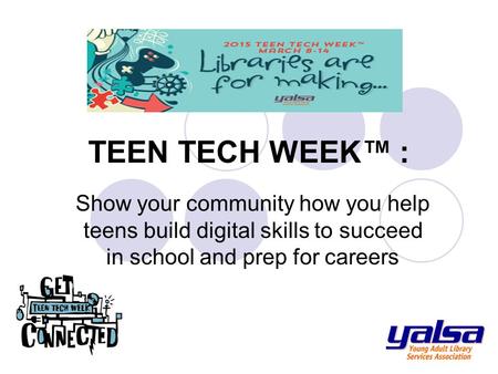 TEEN TECH WEEK™ : Show your community how you help teens build digital skills to succeed in school and prep for careers.