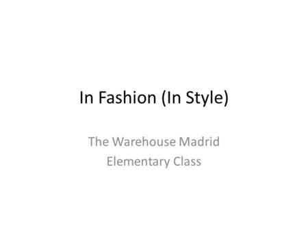 In Fashion (In Style) The Warehouse Madrid Elementary Class.