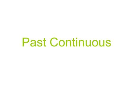 Past Continuous. …was…+ __________-ing …were…+__________-ing.