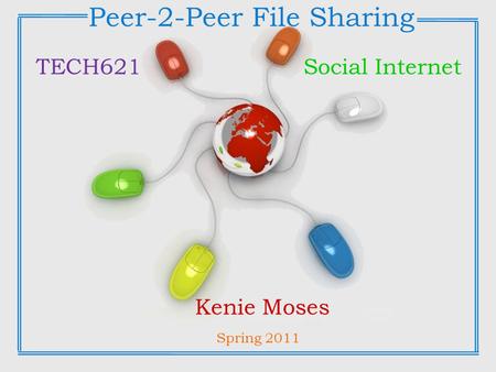 Free Powerpoint Templates Page 1 Free Powerpoint Templates Peer-2-Peer File Sharing Kenie Moses TECH621Social Internet Spring 2011.