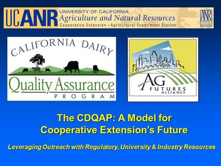 The CDQAP: A Model for Cooperative Extension’s Future Leveraging Outreach with Regulatory, University & Industry Resources.