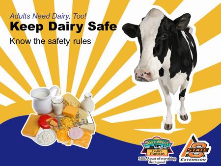 Keep Dairy Safe Adults Need Dairy, Too! Know the safety rules.