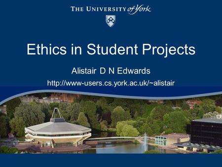 Alistair D N Edwards  Ethics in Student Projects.