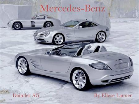 Mercedes-Benz Daimler AGBy Ellese Launer. Brief History Daimler is the parent company of Mercedes-Benz Manufactures cars in 13 division It was established.