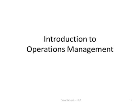 Introduction to Operations Management 1Saba Bahouth – UCO.