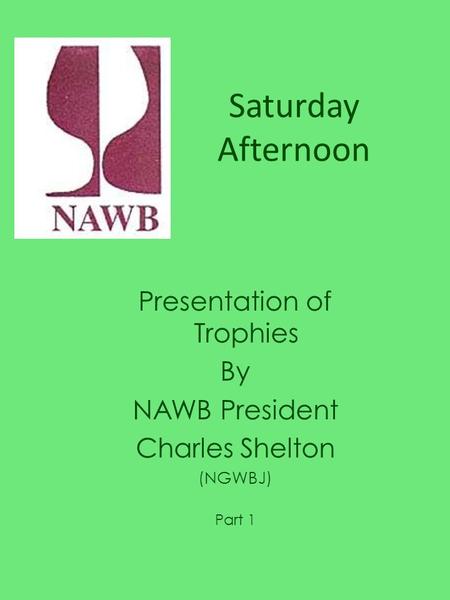Saturday Afternoon Presentation of Trophies By NAWB President Charles Shelton (NGWBJ) Part 1.