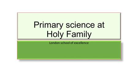 Primary science at Holy Family London school of excellence.
