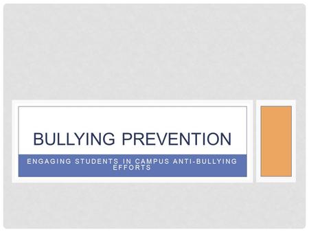 ENGAGING STUDENTS IN CAMPUS ANTI-BULLYING EFFORTS BULLYING PREVENTION.