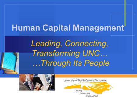 Company LOGO Leading, Connecting, Transforming UNC… …Through Its People Human Capital Management.