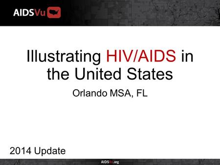 Illustrating HIV/AIDS in the United States 2014 Update Orlando MSA, FL.