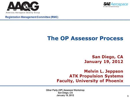 Company Confidential Registration Management Committee (RMC) The OP Assessor Process San Diego, CA January 19, 2012 Melvin L. Jeppson ATK Propulsion Systems.