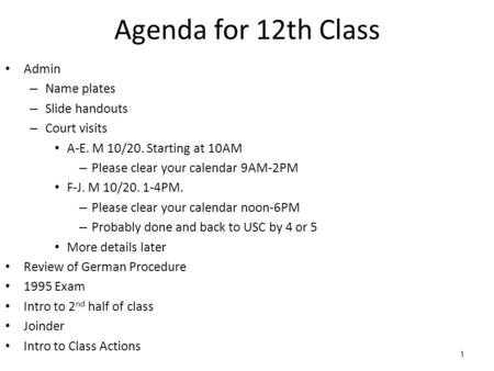 1 Agenda for 12th Class Admin – Name plates – Slide handouts – Court visits A-E. M 10/20. Starting at 10AM – Please clear your calendar 9AM-2PM F-J. M.