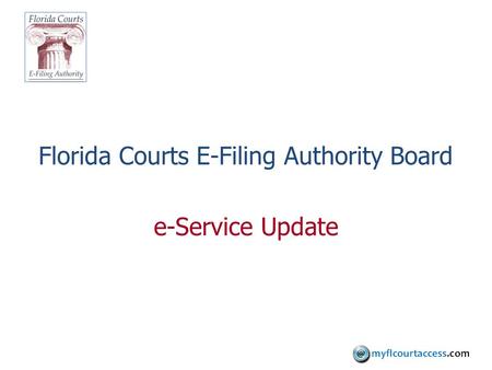 Florida Courts E-Filing Authority Board e-Service Update.