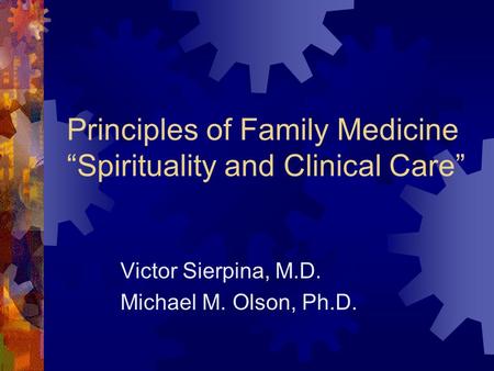 Principles of Family Medicine “Spirituality and Clinical Care” Victor Sierpina, M.D. Michael M. Olson, Ph.D.