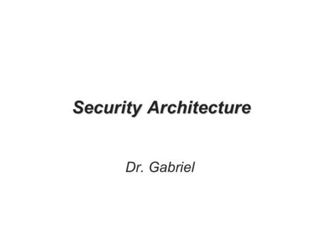 Security Architecture Dr. Gabriel. Security Database security: –degree to which data is fully protected from tampering or unauthorized acts –Full understanding.