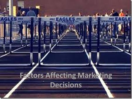 Factors Affecting Marketing Decisions. Marketers aim to discover the needs and wants of the consumer and communicate the benefits of their product or.