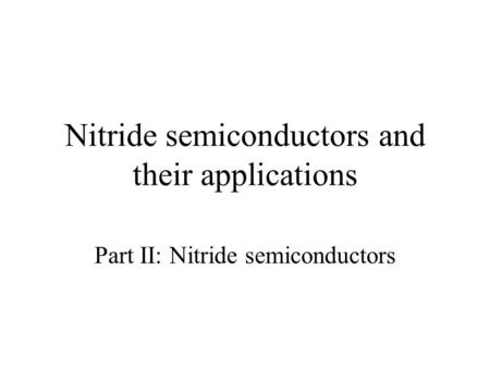 Nitride semiconductors and their applications Part II: Nitride semiconductors.