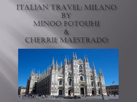  Milan is one of Italy's most fashionable cities and one of the richest cities in Europe but it also holds several historic and artistic attractions,