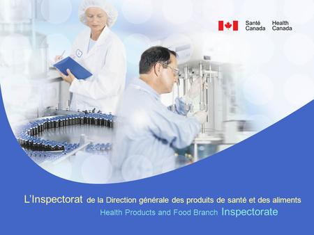 L’Inspectorat de la Direction générale des produits de santé et des aliments Health Products and Food Branch Inspectorate.