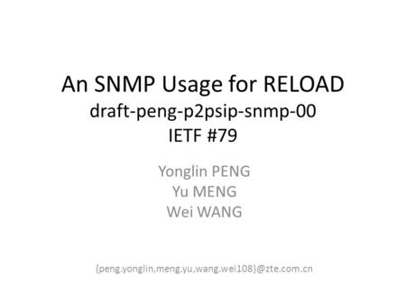 An SNMP Usage for RELOAD draft-peng-p2psip-snmp-00 IETF #79 Yonglin PENG Yu MENG Wei WANG