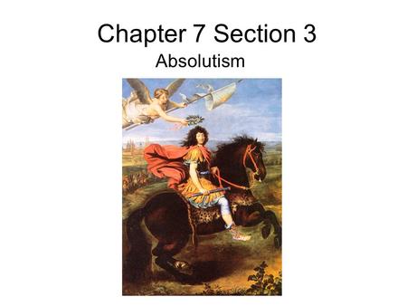 Chapter 7 Section 3 Absolutism. Henry of Navarre denied his religion, escaped death Later in line to be king, but as Huguenot had to fight Catholic troops.