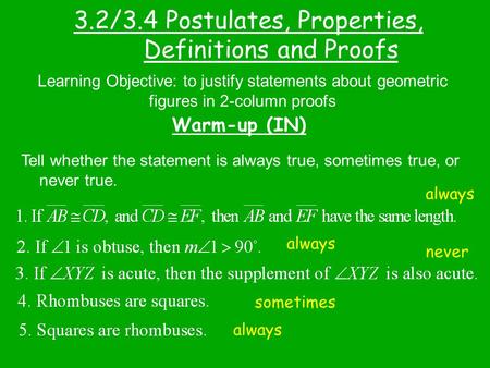 3.2/3.4 Postulates, Properties, Definitions and Proofs Warm-up (IN) Learning Objective: to justify statements about geometric figures in 2-column proofs.