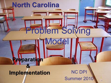 Problem Solving Model Problem Solving Model NC DPI Summer 2010 1 Preparation Preparation & Implementation Implementation North Carolina.