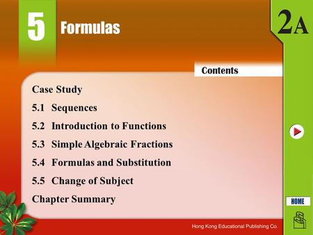 Formulas 5 5.1Sequences 5.2Introduction to Functions 5.3Simple Algebraic Fractions Chapter Summary Case Study 5.4Formulas and Substitution 5.5Change of.